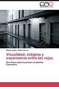 Visualidad, Estigma y Experiencia Entre Las Rejas