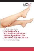 Ciudadan?a y Exclusi?n.Debates sobre igualdad de derecho de los sexos.