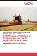 Estrategias y Politicas En La Mecanizacion de La Agricultura Mexicana