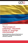 Terrorismo En Colombia. Haciendo Frente Al Enemigo Internacional