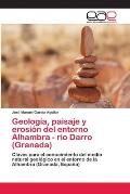 Geolog?a, paisaje y erosi?n del entorno Alhambra - r?o Darro (Granada)