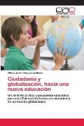 Ciudadan?a y globalizaci?n, hacia una nueva educaci?n