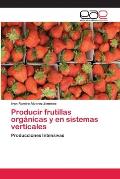 Producir frutillas org?nicas y en sistemas verticales