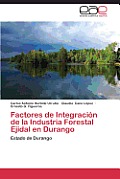 Factores de Integracion de La Industria Forestal Ejidal En Durango