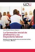 La formaci?n inicial de profesores y su trayectoria laboral