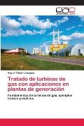 Tratado de turbinas de gas con aplicaciones en plantas de generaci?n