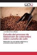 Estudio del proceso de biosorci?n de colorantes sobre cuncho de caf?