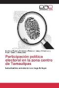 Participaci?n pol?tica electoral en la zona centro de Tamaulipas