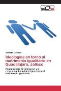 Ideolog?as en torno al matrimonio igualitario en Guadalajara, Jalisco