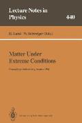 Matter Under Extreme Conditions: Proceedings of the 33. Internationale Universit?tswochen F?r Kern- Und Teilchenphysik Schladming, Austria, 27 Februar