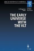 The Early Universe with the Vlt: Proceedings of the Eso Workshop Held at Garching, Germany, 1-4 April 1996