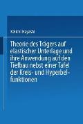 Theorie Des Tr?gers Auf Elastischer Unterlage Und Ihre Anwendung Auf Den Tiefbau Nebst Einer Tafel Der Kreis- Und Hyperbelfunktionen