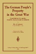 The German People's Property in the Great War: A Contribution to the Question of Sacrifice of Property and War Indemnity