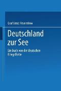 Deutschland Zur See: Ein Buch Von Der Deutschen Kriegsflotte