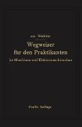 Wegweiser F?r Den Praktikanten Im Maschinen- Und Elektromaschinenbau: Ein Hilfsbuch F?r Die Werkstattausbildung Zum Ingenieur