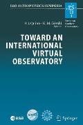 Toward an International Virtual Observatory: Proceedings of the Eso/Esa/Nasa/Nsf Conference Held at Garching, Germany, 10-14 June 2002