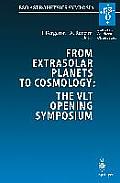 From Extrasolar Planets to Cosmology: The Vlt Opening Symposium: Proceedings of the Eso Symposium Held at Antofagasta, Chile, 1-4 March 1999