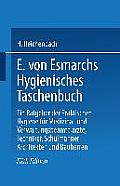 E. Von Esmarchs Hygienisches Taschenbuch: Ein Ratgeber Der Praktischen Hygiene F?r Medizinal- Und Verwaltungsbeamte ?rzte, Techniker, Schulm?nner Arch