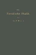 Die Forstliche Statik: Ein Handbuch F?r Leitende Und Ausf?hrende Forstwirte Sowie Zum Studium Und Unterricht