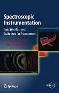 Spectroscopic Instrumentation: Fundamentals and Guidelines for Astronomers