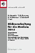 Bildverarbeitung F?r Die Medizin 2015: Algorithmen - Systeme - Anwendungen. Proceedings Des Workshops Vom 15. Bis 17. M?rz 2015 in L?beck