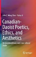 Canadian-Daoist Poetics, Ethics, and Aesthetics: An Interdisciplinary and Cross-Cultural Study