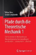 Pfade Durch Die Theoretische Mechanik 1: Die Newtonsche Mechanik Und Ihre Mathematischen Grundlagen: Anschaulich - Axiomatisch - Abstrakt