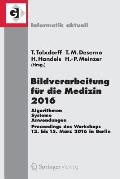 Bildverarbeitung F?r Die Medizin 2016: Algorithmen - Systeme - Anwendungen. Proceedings Des Workshops Vom 13. Bis 15. M?rz 2016 in Berlin