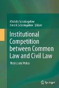 Institutional Competition Between Common Law and Civil Law: Theory and Policy