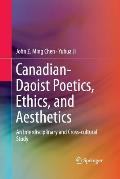 Canadian-Daoist Poetics, Ethics, and Aesthetics: An Interdisciplinary and Cross-Cultural Study