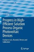 Progress in High-Efficient Solution Process Organic Photovoltaic Devices: Fundamentals, Materials, Devices and Fabrication
