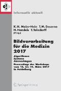 Bildverarbeitung F?r Die Medizin 2017: Algorithmen - Systeme - Anwendungen. Proceedings Des Workshops Vom 12. Bis 14. M?rz 2017 in Heidelberg