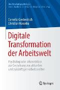 Digitale Transformation Der Arbeitswelt: Psychologische Erkenntnisse Zur Gestaltung Von Aktuellen Und Zuk?nftigen Arbeitswelten