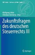 Zukunftsfragen Des Deutschen Steuerrechts III