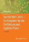 Die ISO 9001:2015 - Ein Ratgeber F?r Die Einf?hrung Und T?gliche PRAXIS