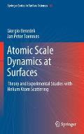 Atomic Scale Dynamics at Surfaces: Theory and Experimental Studies with Helium Atom Scattering