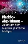 Blackbox Algorithmus - Grundfragen Einer Regulierung K?nstlicher Intelligenz