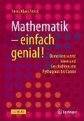 Mathematik - Einfach Genial!: Bemerkenswerte Ideen Und Geschichten Von Pythagoras Bis Cantor