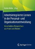 Arbeitsintegriertes Lernen in Der Personal- Und Organisationsentwicklung: Verschiedene Perspektiven Aus PRAXIS Und Theorie