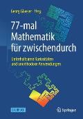 77-Mal Mathematik F?r Zwischendurch: Unterhaltsame Kuriosit?ten Und Unorthodoxe Anwendungen