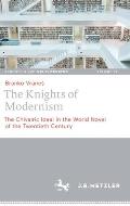 The Knights of Modernism: The Chivalric Ideal in the World Novel of the 20th Century