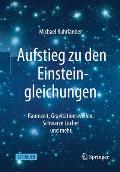 Aufstieg Zu Den Einsteingleichungen: Raumzeit, Gravitationswellen, Schwarze L?cher Und Mehr