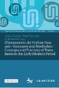 ?bersetzen in Der Fr?hen Neuzeit - Konzepte Und Methoden / Concepts and Practices of Translation in the Early Modern Period