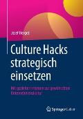 Culture Hacks Strategisch Einsetzen: Mit Gezielter Irritation Zur Gew?nschten Unternehmenskultur
