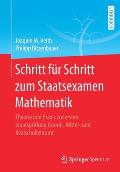 Schritt F?r Schritt Zum Staatsexamen Mathematik: Theorie Und PRAXIS Zur Ersten Staatspr?fung Grund-, Mittel- Und Realschullehramt