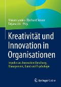 Kreativit?t Und Innovation in Organisationen: Impulse Aus Innovationsforschung, Management, Kunst Und Psychologie
