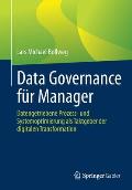 Data Governance F?r Manager: Datengetriebene Prozess- Und Systemoptimierung ALS Taktgeber Der Digitalen Transformation