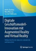 Digitale Gesch?ftsmodell-Innovation Mit Augmented Reality Und Virtual Reality: Erfolgreich F?r Die Industrie Entwickeln Und Umsetzen