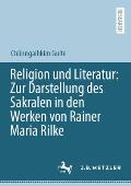 Religion Und Literatur: Zur Darstellung Des Sakralen in Den Werken Von Rainer Maria Rilke