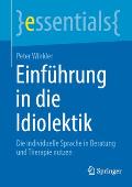Einf?hrung in Die Idiolektik: Die Individuelle Sprache in Beratung Und Therapie Nutzen